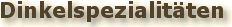 Dinkelspezialit&auml;ten